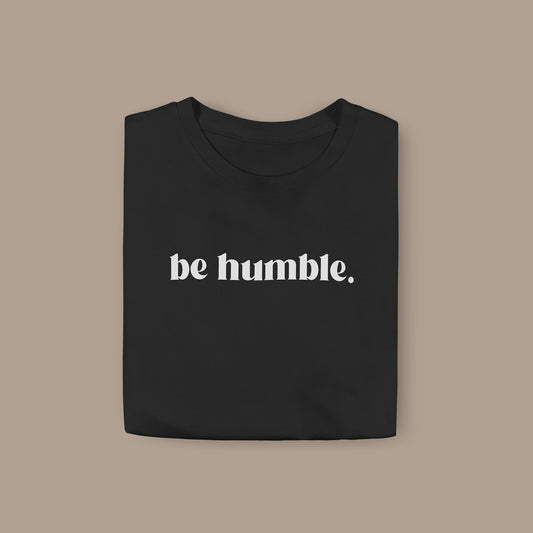 Be Humble - Unisex t-shirt